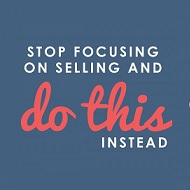 Stop Focusing on Selling